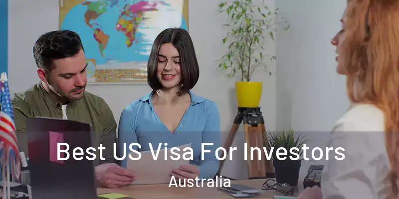  Best US Visa For Investors Australia