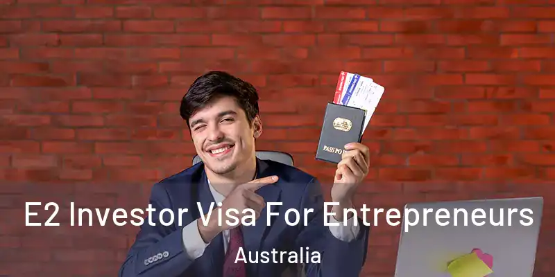  E2 Investor Visa For Entrepreneurs Australia