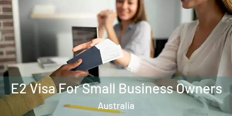  E2 Visa For Small Business Owners Australia