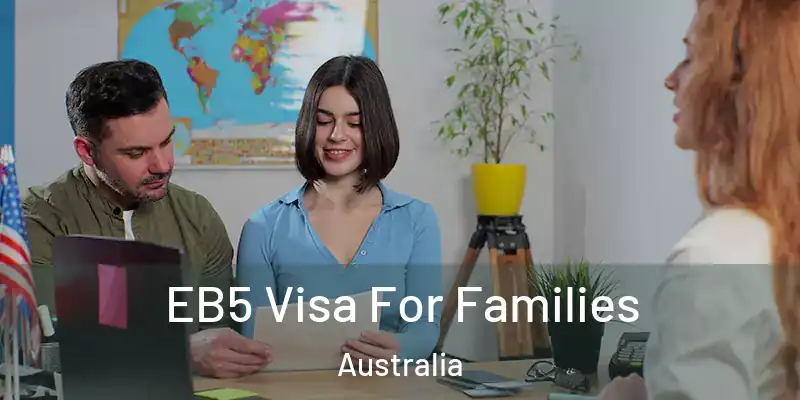  EB5 Visa For Families Australia
