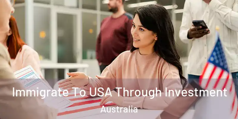  Immigrate To USA Through Investment Australia