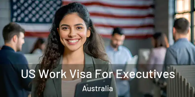  US Work Visa For Executives Australia