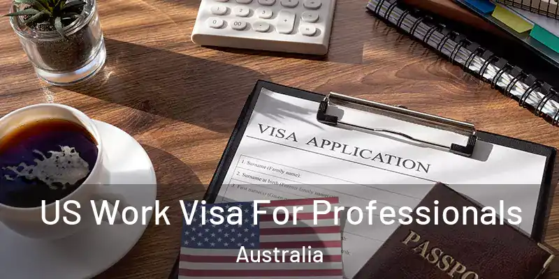  US Work Visa For Professionals Australia